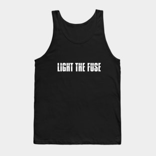 Light The Fuse (white lettering) Tank Top